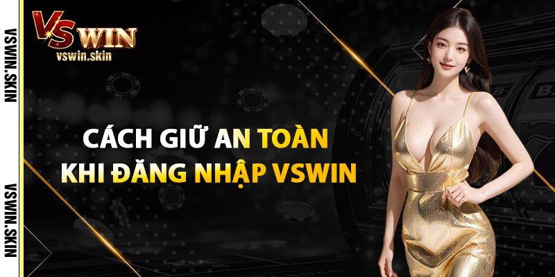 Cách Giữ An Toàn Khi Đăng Nhập VSwin