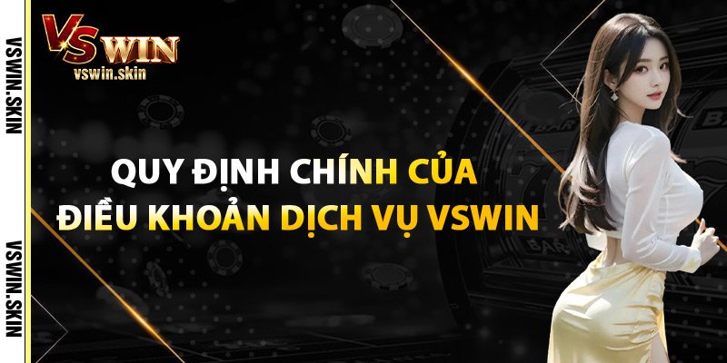 Quy Định Chính Của Điều Khoản Dịch Vụ VSwin
