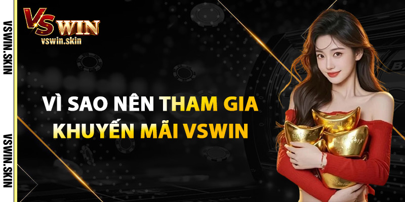 Vì Sao Nên Tham Gia Khuyến Mãi VSwin